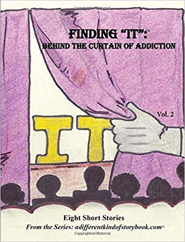 FINDING “IT”: BEHIND the CURTAIN of ADDICTION